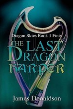 The Last Dragon Harper: Dragon Skies Book 1 Finis by James Donaldson (English) P