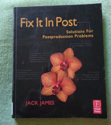 Fix It In Post: Solutions for Postproduction Problems,Jack James