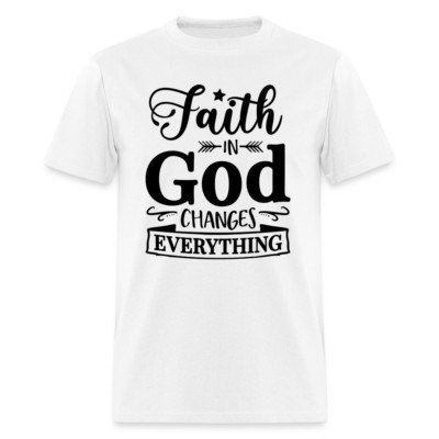 Faith in God Changes Everything T-Shirt (Faith Graphic Tee Shirt)