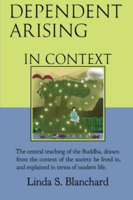 Dependent Arising in Context: The Buddha's Core Lesson, - Paperback NEW Blanchar