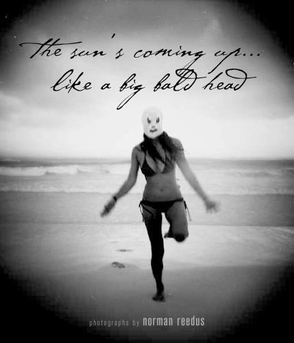 Sun Is Coming up Like a Big Bald Head : Photographs by Norman