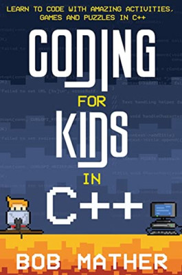 Coding for Kids in C++: Learn to Code with Amazing Acti - Hardback NEW Mather, B