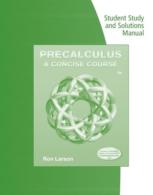 Student Study and Solutions Manual for Larson's Precalculus: A Concise Cours...