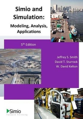 Simio and Simulation: Modeling, Analysis, Applications: 5th Edition by David T. 
