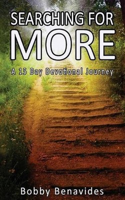 Searching For More: A 15 Day Devotional Journey by Bobby Benavides (English) Pap