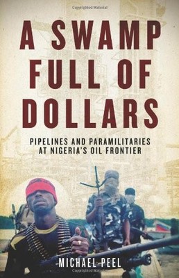 A SWAMP FULL OF DOLLARS: PIPELINES AND PARAMILITARIES AT By Michael Peel **NEW**