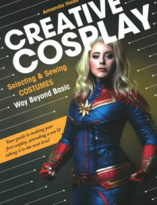 Creative Cosplay: Selecting  Sewing Costumes Way Beyond Basic - GOOD