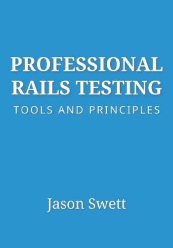 Jason Swett Professional Rails Testing (Tascabile)