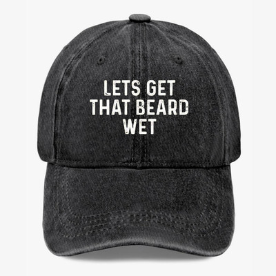 Funny Beard Hat Lets Get That Beard Wet Beer Drinking Dad Baseball Cap 7 Colors