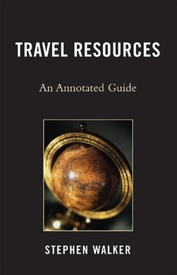 Travel Resources : An Annotated Guide, Hardcover by Walker, Stephen, Brand Ne...