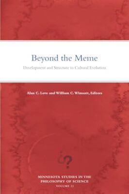 Beyond the Meme: Development and Structure in Cultural Evolution by Alan C. ...