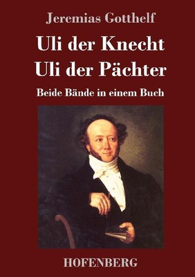 Jeremias Gotthelf ~ Uli der Knecht / Uli der Pächter: Beide Bä ... 9783743746510