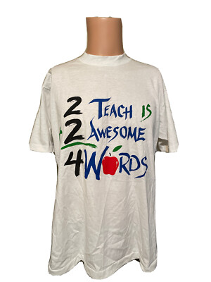 NEW Vintage Single Stitch 2 TEACH IS 2 AWESOME 4 WORDS White Shirt Size Large