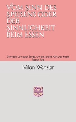 Vom Sinn des Speisens oder der Sinnlichkeit beim Essen: Schmeckt von guter Sorge