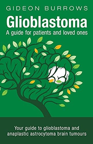 Glioblastoma - A guide for patients and loved ones: Your guide t