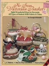No Sew Victorian Baskets: Eight Wonderful Ways to Decorate All Types of Baskets