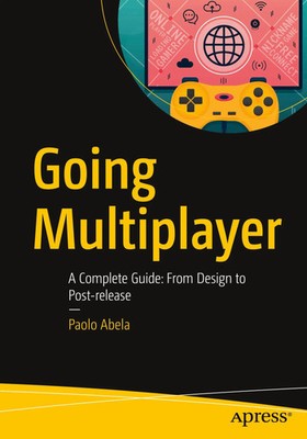 Going Multiplayer | A Complete Guide: From Design to Post-release | Paolo Abela