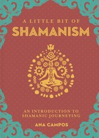 A Little Bit Of Shamanism | An Introduction To Shamanic Journeying | Ana Campos