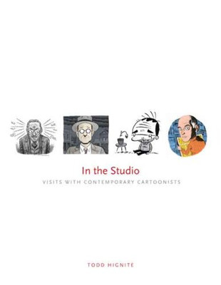 In the Studio: Visits with Contemporary Cartoonists - Hignite, Todd