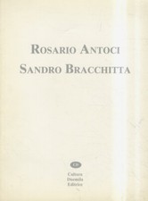 Rosario Antoci - Sandro Bracchitta. A cura di Rolando Bellini.