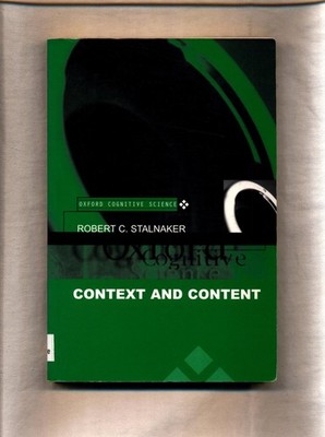 Context and Content: Essays on Intentionality in Speech and Thought Stalnaker, R