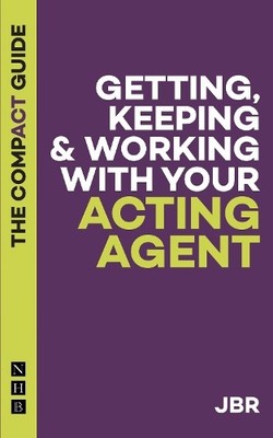 J BR Getting, Keeping & Working with Your Acting Agent: The Compact  (Paperback)