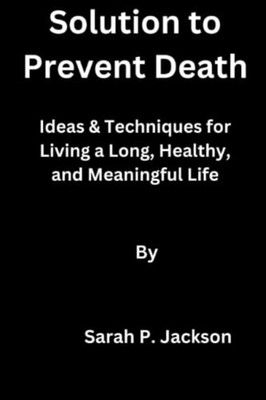Solution to Prevent Death Ideas & Techniques for Living -  NEW SARAH P. JACKSO 2
