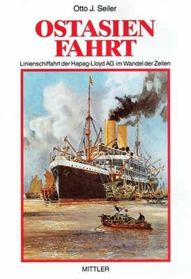 Otto J. Seiler Ostasienfahrt: Linienschiffahrt der Hapag-Lloyd AG im Wandel der