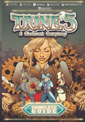 Trine 5 A Clockwork Conspiracy Complete Guide: Walkthrough, Tips, Tricks and Oth