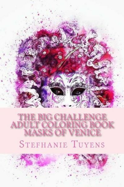 Download The Big Challenge Adult Coloring Book Ser The Big Challenge Adult Coloring Book Masks Of Venice By Stefhanie Tuyens 2017 Trade Paperback For Sale Online Ebay