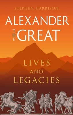 Alexander the Great : Lives and Legacies, Hardcover by Harrison, Stephen, Bra...