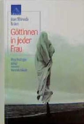 Göttinnen in jeder Frau Psychologie einer neuen Weiblichkeit Bolen, Jean Shinoda