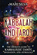 Kabbalah and Tarot: the Ultimate Guide to Kabbalistic Tarot, Divination, and Ast