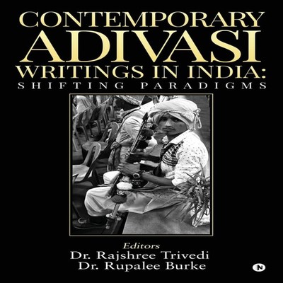 CONTEMPORARY ADIVASI WRITINGS IN INDIA SHIFTING PARADIGMS Dr. Raj