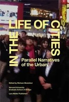 In The Life Of Cities | Parallel Narratives Of The Urban | Mohsen Mostafavi