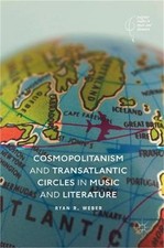 Cosmopolitanism and Transatlantic Circles in Music and Literature (Hardback or C