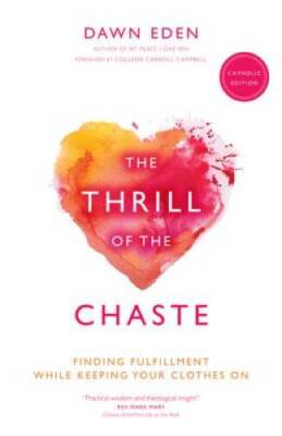 The Thrill of the Chaste (Catholic Edition): Finding Fulfillment Whi - VERY GOOD