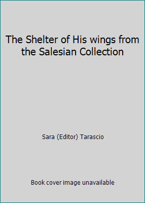 The Shelter of His wings from the Salesian Collection by Sara (Editor) Tarascio