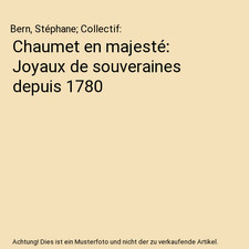 Chaumet en majest�: Joyaux de souveraines depuis 1780, Bern, St�phane; Collect