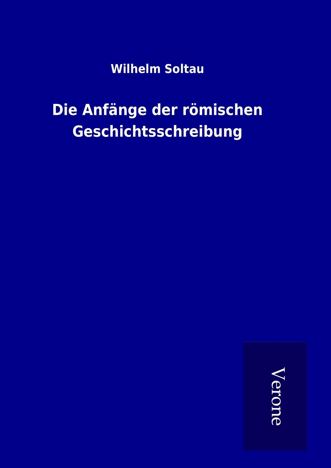 Thumbnail - Wilhelm Soltau | Die Anfänge Der Römischen Geschichtsschreibung | Buch