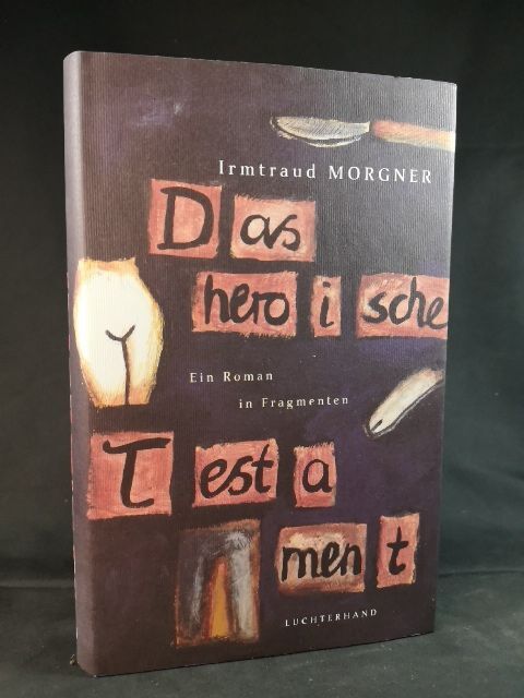 Das heroische Testament. Ein Roman in Fragmenten. [Neubuch]. Morgner, Irmtraud u - Morgner, Irmtraud und Rudolf Bussmann