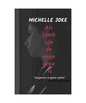 Als sterk zijn de enige optie is: opgeven is geen optie, Joke, Michelle
