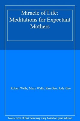 Miracle of Life: Meditations for Expectant Mothers By Robert Wel