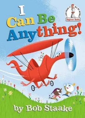 Bob Staake I Can Be Anything! (Gebundene Ausgabe) Beginner Books