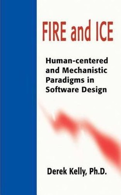 Fire and Ice: Human-Centered and Mechanistic Paradigms in Software Design by Der