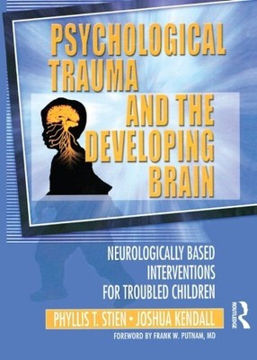 PSYCHOLOGICAL TRAUMA AND THE DEVELOPING BRAIN: By Phyllis Stien & Joshua C NEW