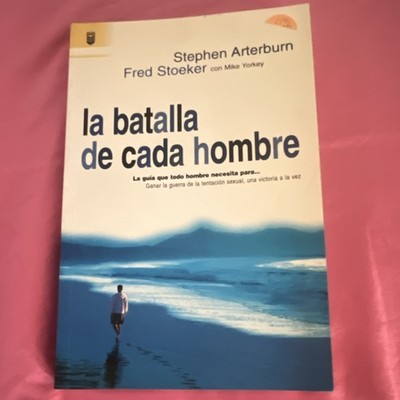 La batalla de cada hombre by Stephen Arterburn, Fred Stoeker, Paperback, Spanish