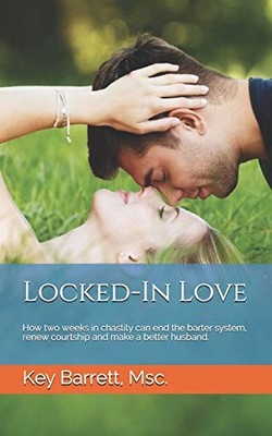 Locked-In Love: How two weeks in chastity can end the barter system, renew c...