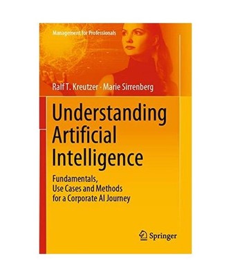 Understanding Artificial Intelligence: Fundamentals, Use Cases and Methods for a