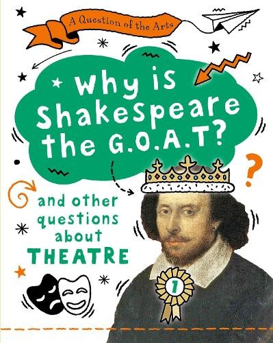 A Question of the Arts: Why is Shakespeare the G.O.A.T? (and ... - 9781526329790